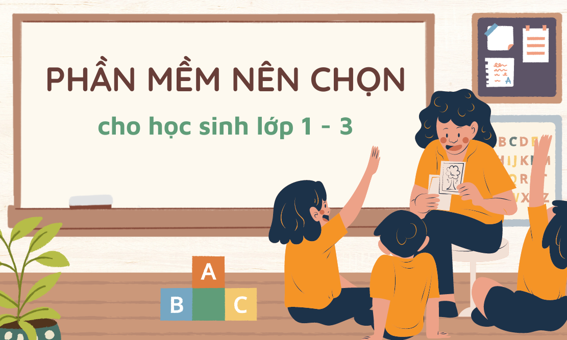 Các phần mềm nên chọn cho học sinh lớp 1 - lớp 3